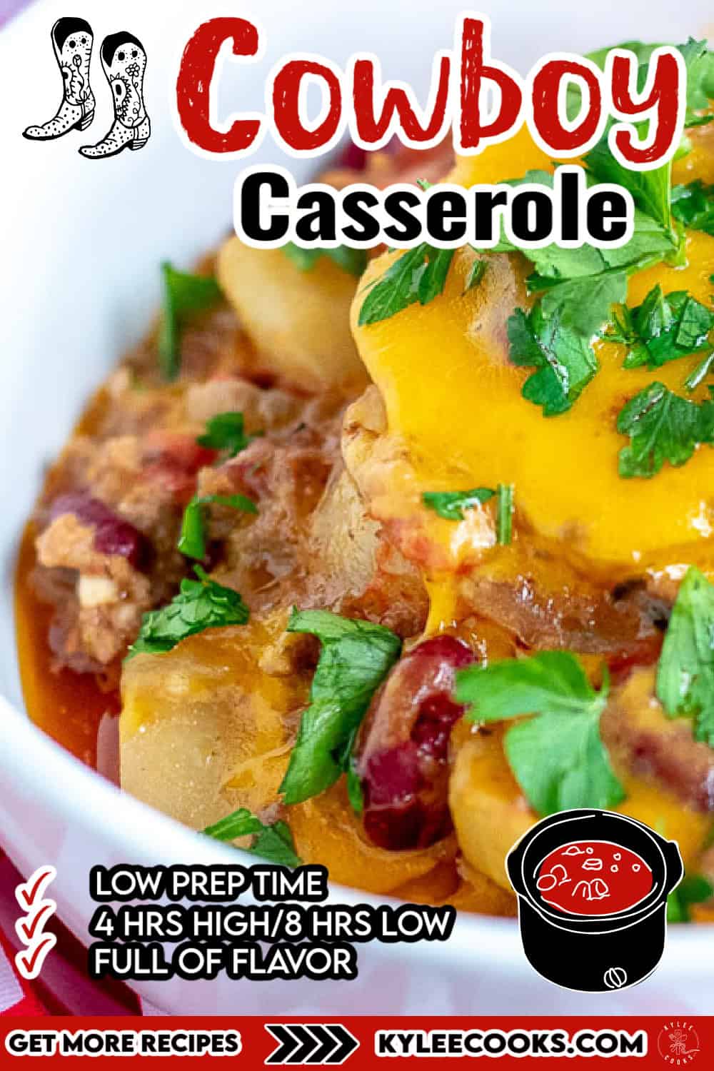Close-up image of a cowboy casserole topped with melted cheese and fresh parsley, with text stating "Low Prep Time: 4 HRS HIGH / 8 HRS LOW, Full of Flavor." Recipes available at KyleeCooks.com