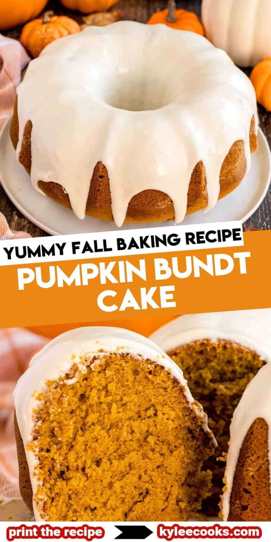 Vertical collage of two images of a frosted pumpkin Bundt cake: one whole cake with glaze dripping down the sides, and one sliced to reveal its moist interior. Surrounded by pumpkins and autumn leaves. Text reads “Yummy Fall Baking Recipe Pumpkin Bundt Cake” with a banner at the bottom saying “print the recipe → kyleecooks.com.”