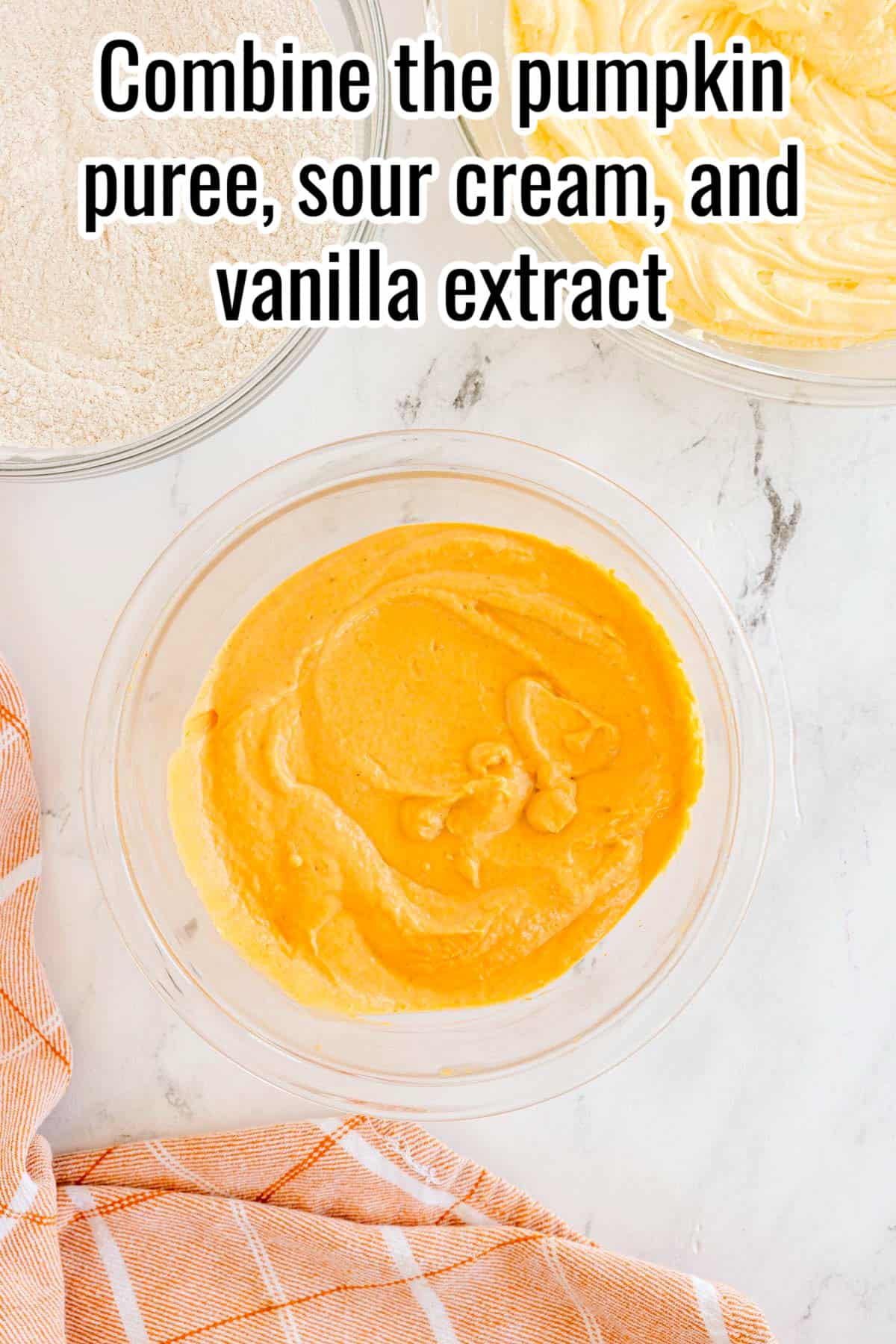 A bowl of pumpkin puree, a bowl of sour cream, and a bowl of creamed butter mixture. Text on the image says 'Combine the pumpkin puree, sour cream, and vanilla extract'.